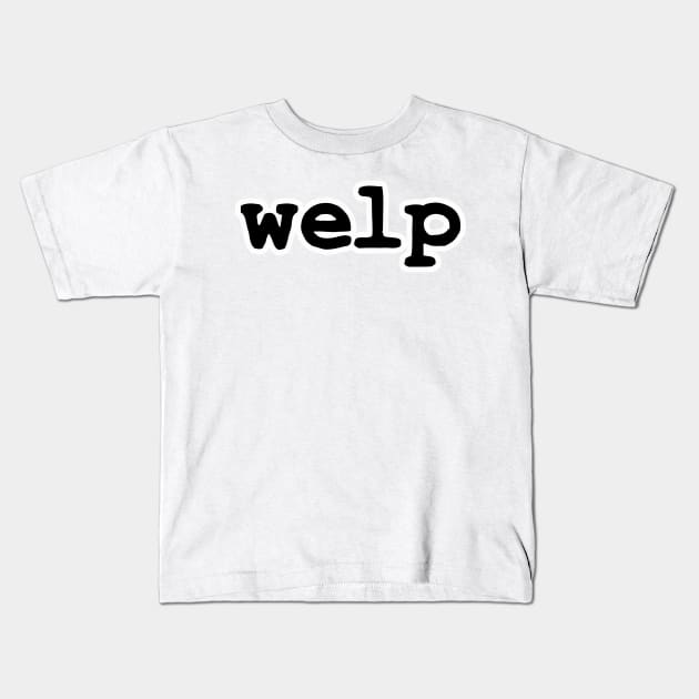 Welp Kids T-Shirt by AbrasiveApparel